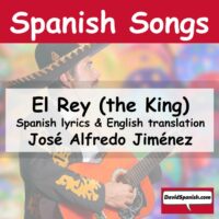 El Rey (the King) - Song by José Alfredo Jiménez, made famous by Vicente Fernández.