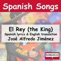 El Rey (the King) - Song by José Alfredo Jiménez, made famous by Vicente Fernández.